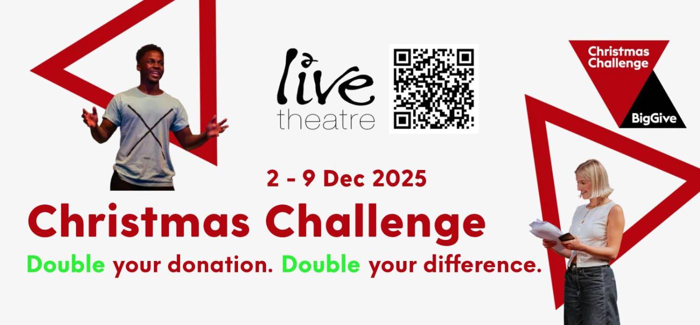 Big Give Christmas Challenge Campaign 2 9 Dec 2025 Live Theatre